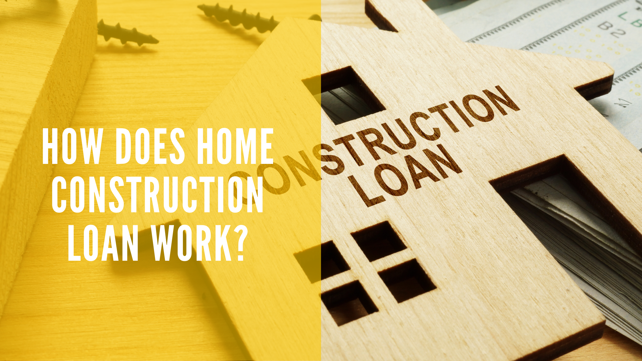 How Does Home Construction Loan Work?
